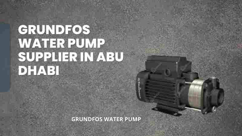 Grundfos Water Pump Supplier in Abu Dhabi